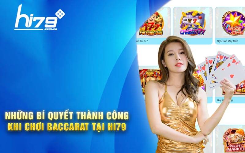 Baccarat - Trải Nghiệm Game Đổi Thưởng Cực Cao Tại Hi79